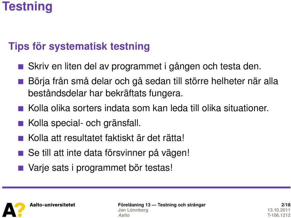 Kolla olika sorters indata som kan leda till olika situationer. Kolla special- och gränsfall.