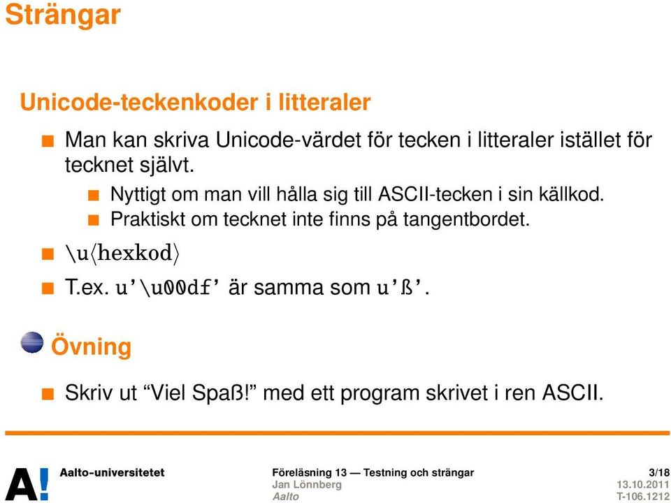 Praktiskt om tecknet inte finns på tangentbordet. \u hexkod T.ex. u \u00df är samma som u ß.