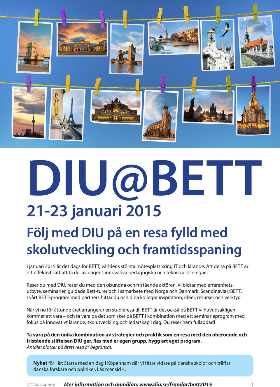 Vi bidrar med erfarenhetsutbyte, seminarier, guidade Bett-turer och i samarbete med Norge och Danmark: Scandinavia@BETT.