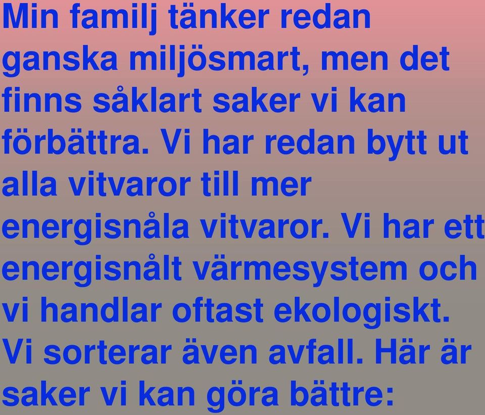 Vi har redan bytt ut alla vitvaror till mer energisnåla vitvaror.