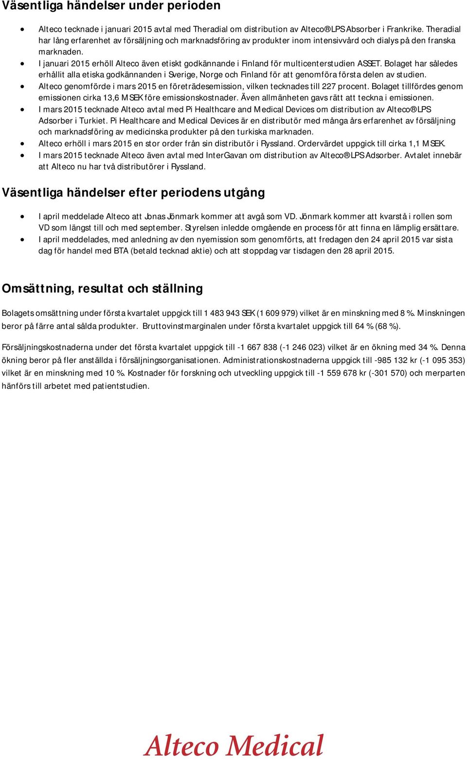 I januari 2015 erhöll Alteco även etiskt godkännande i Finland för multicenterstudien ASSET.