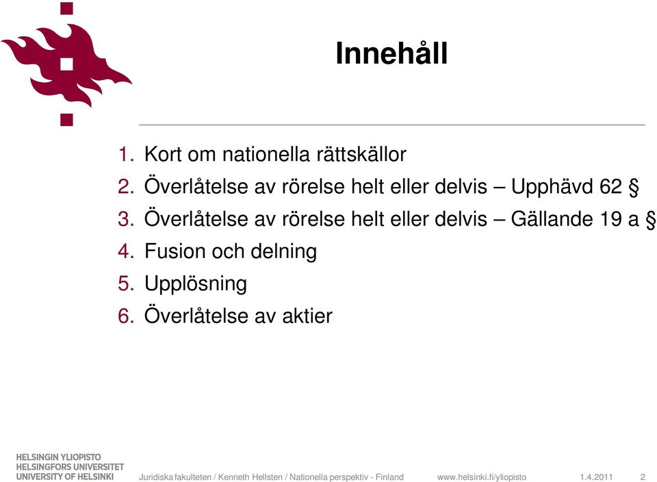 Överlåtelse av rörelse helt eller delvis Gällande 19 a 4.