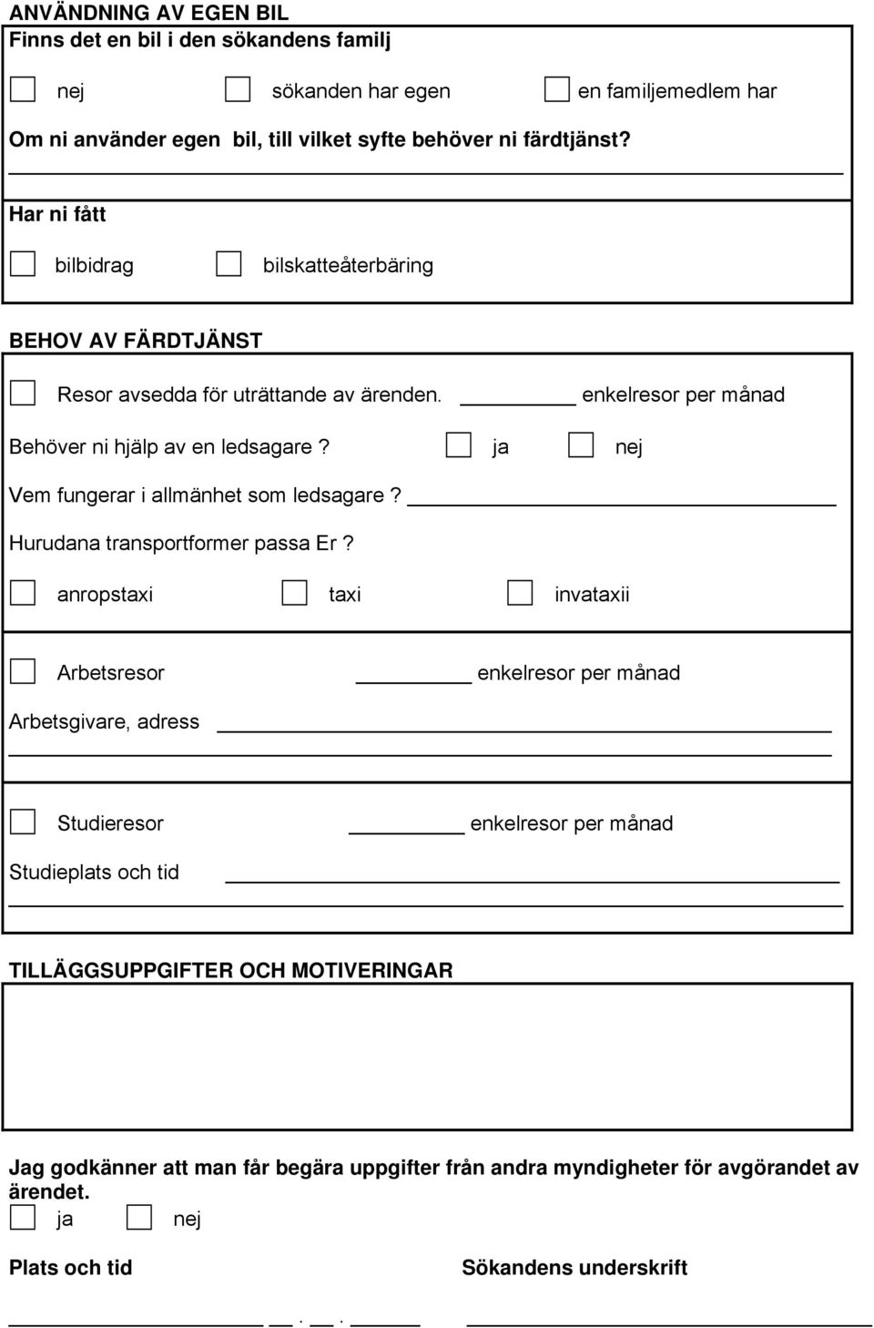 ja nej Vem fungerar i allmänhet som ledsagare? Hurudana transportformer passa Er?