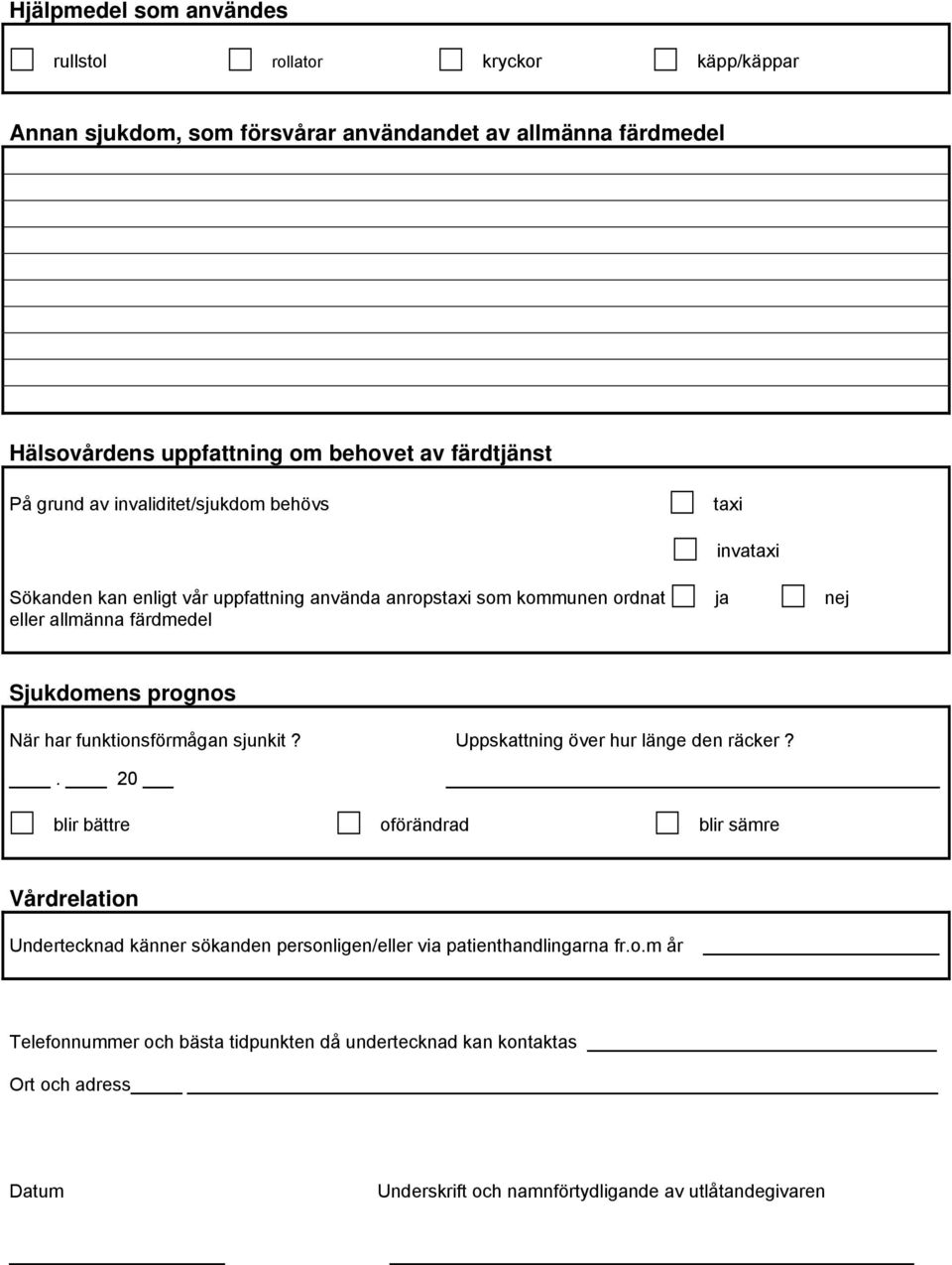 prognos När har funktionsförmågan sjunkit? Uppskattning över hur länge den räcker?