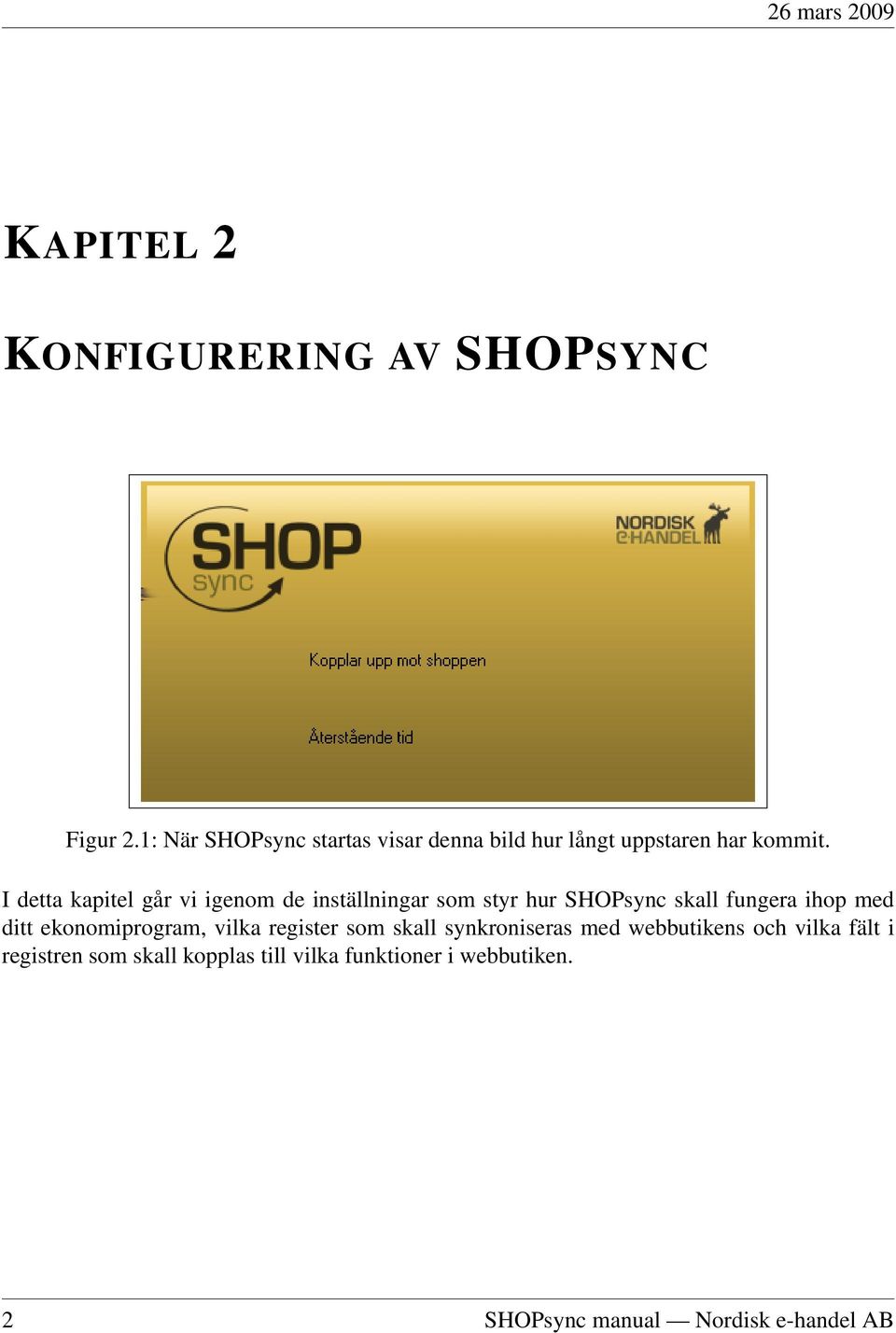 I detta kapitel går vi igenom de inställningar som styr hur SHOPsync skall fungera ihop med ditt