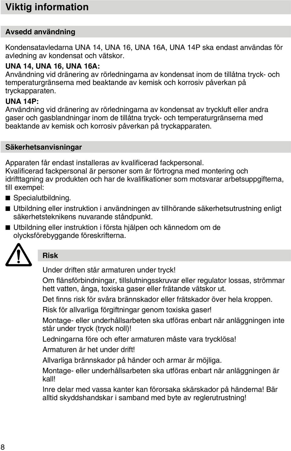 UNA 14P: Användning vid dränering av rörledningarna av kondensat av tryckluft eller andra gaser och gasblandningar inom de tillåtna tryck- och temperaturgränserna med beaktande av kemisk och korrosiv