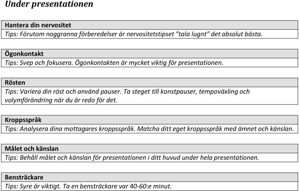 Ta steget till konstpauser, tempoväxling och volymförändring när du är redo för det. Kroppsspråk Tips: Analysera dina mottagares kroppsspråk.