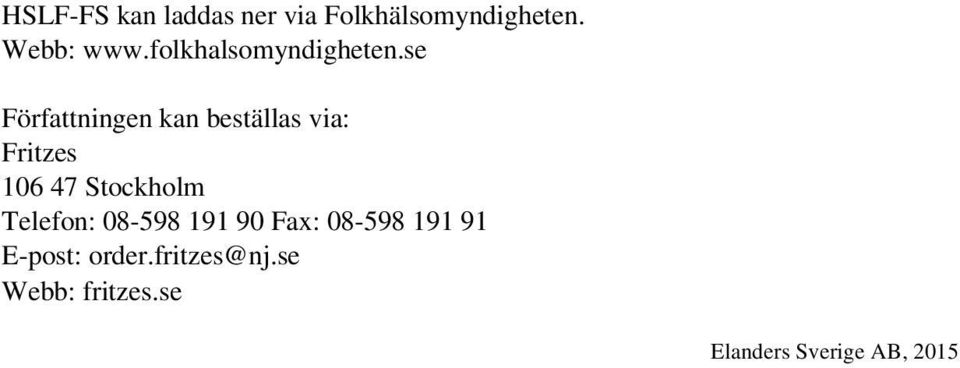 se Författningen kan beställas via: Fritzes 106 47 Stockholm