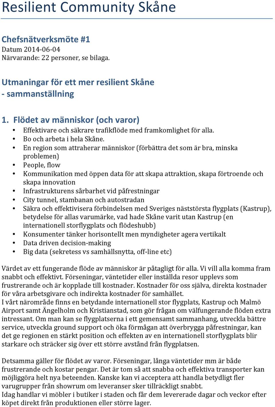 Enregionsomattraherarmänniskor(förbättradetsomärbra,minska problemen) People,flow Kommunikationmedöppendataförattskapaattraktion,skapaförtroendeoch skapainnovation