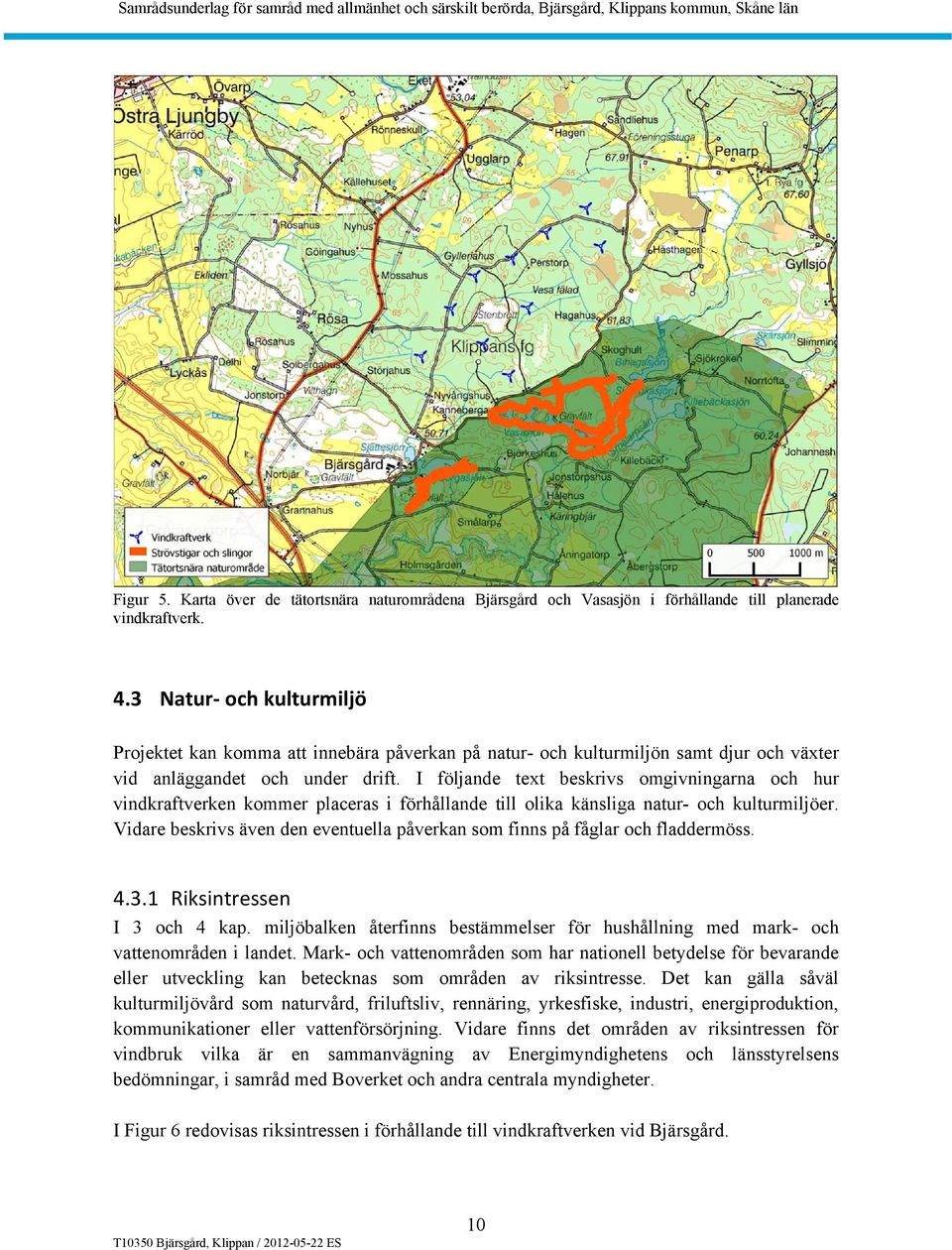 I följande text beskrivs omgivningarna och hur vindkraftverken kommer placeras i förhållande till olika känsliga natur- och kulturmiljöer.
