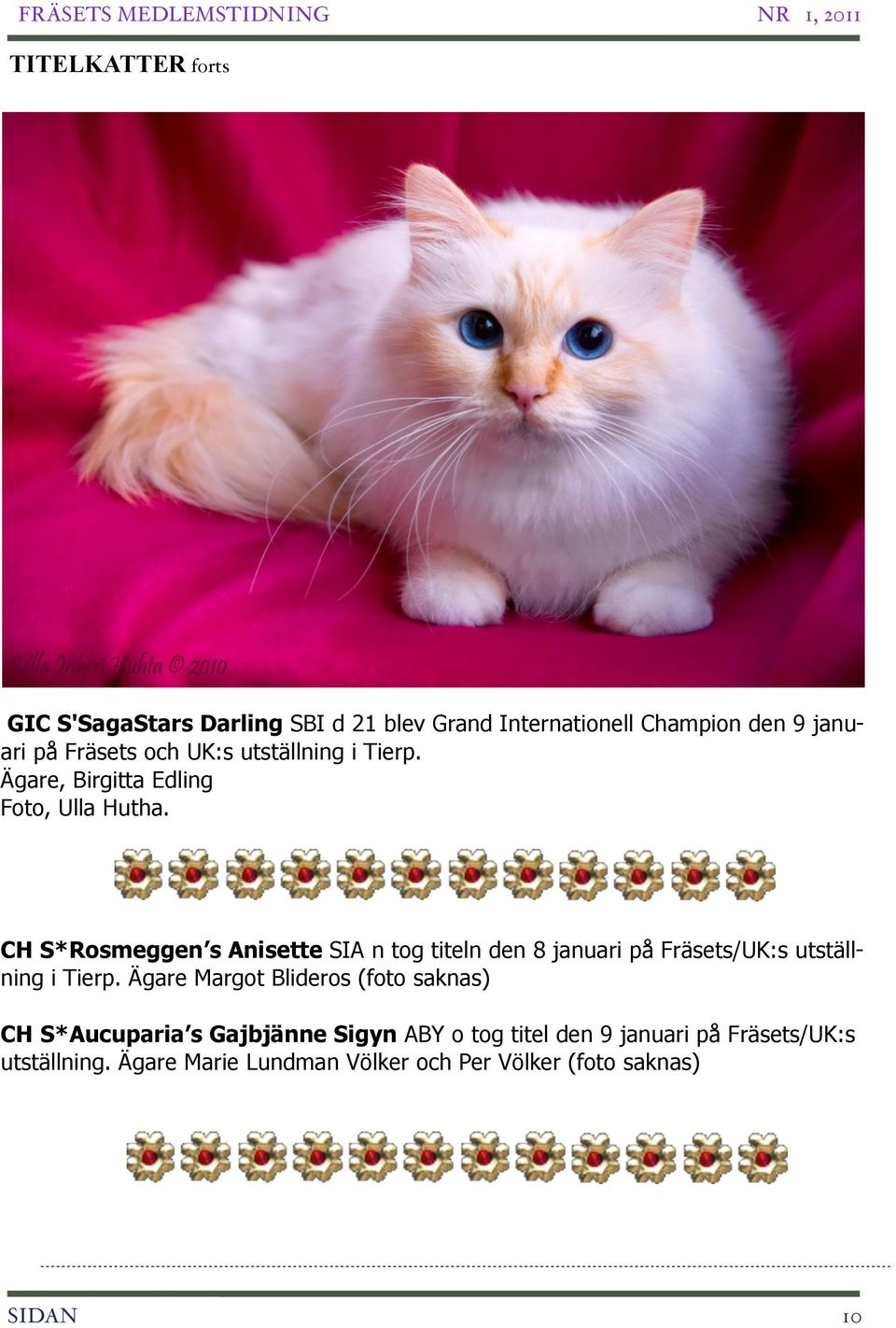 CH S*Rosmeggen s Anisette SIA n tog titeln den 8 januari på Fräsets/UK:s utställning i Tierp.