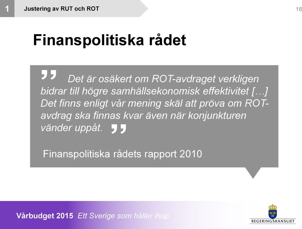 [ ] Det finns enligt vår mening skäl att pröva om ROTavdrag ska finnas