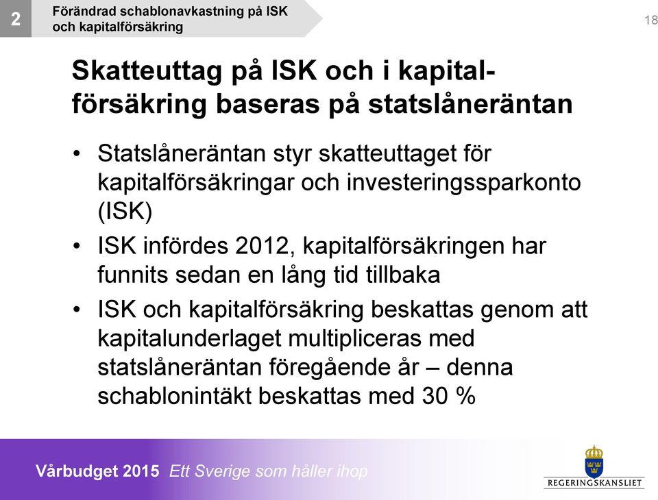 infördes 2012, kapitalförsäkringen har funnits sedan en lång tid tillbaka ISK och kapitalförsäkring beskattas