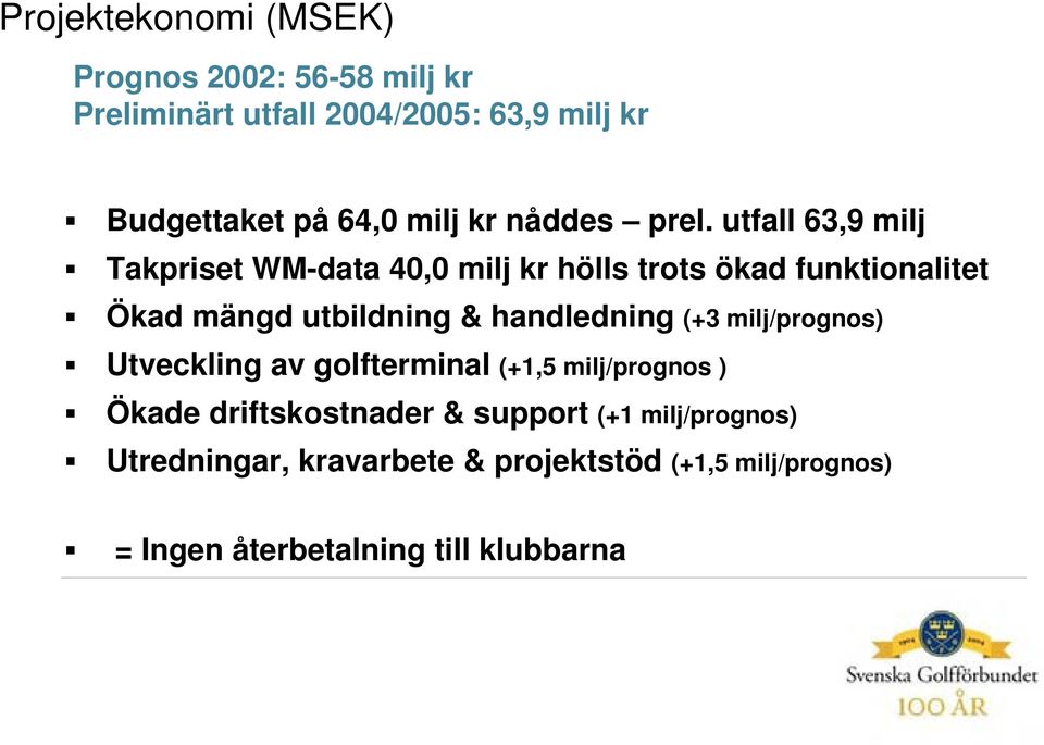 utfall 63,9 milj Takpriset WM-data 40,0 milj kr hölls trots ökad funktionalitet Ökad mängd utbildning &