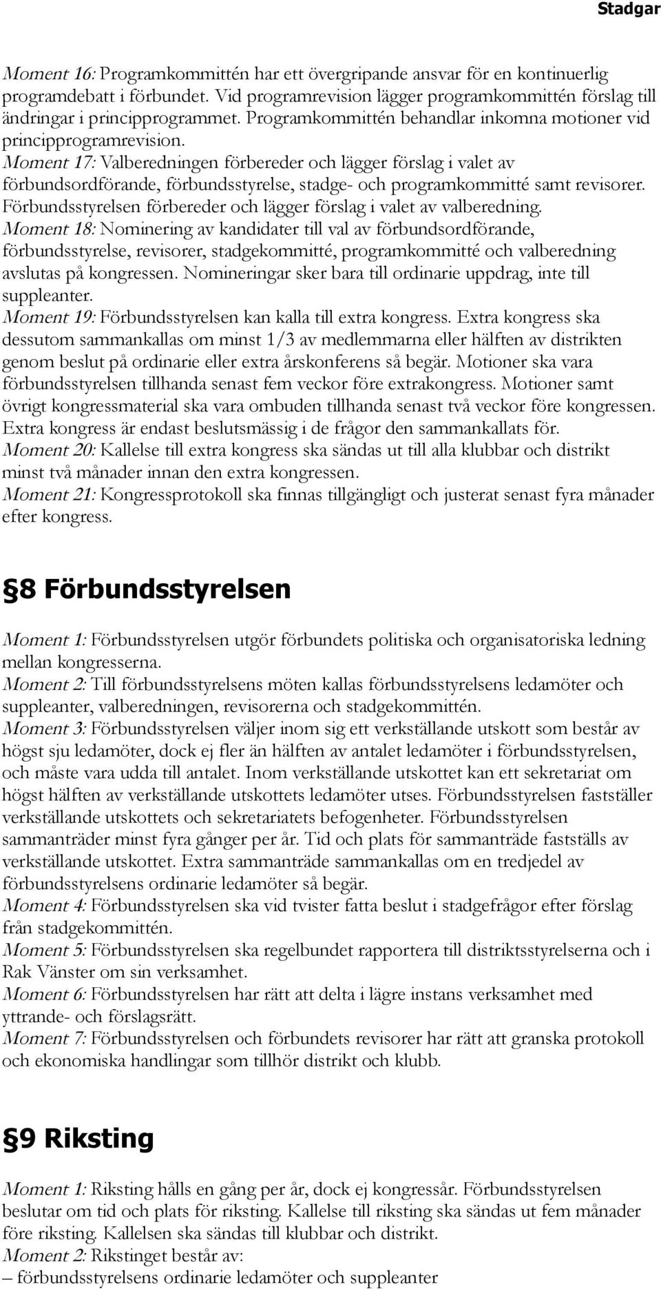 Moment 17: Valberedningen förbereder och lägger förslag i valet av förbundsordförande, förbundsstyrelse, stadge- och programkommitté samt revisorer.