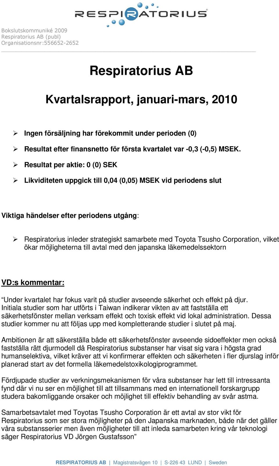 Corporation, vilket ökar möjligheterna till avtal med den japanska läkemedelssektorn VD:s kommentar: Under kvartalet har fokus varit på studier avseende säkerhet och effekt på djur.