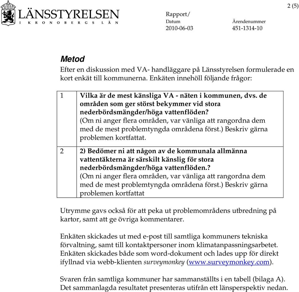 (Om ni anger flera områden, var vänliga att rangordna dem med de mest problemtyngda områdena först.) Beskriv gärna problemen kortfattat.