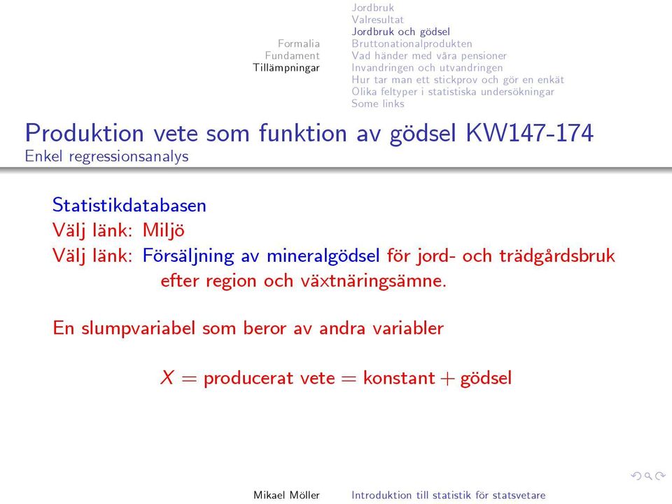 gödsel KW147-174 Enkel regressionsanalys Statistikdatabasen Välj länk: Miljö Välj länk: Försäljning av mineralgödsel för jord-