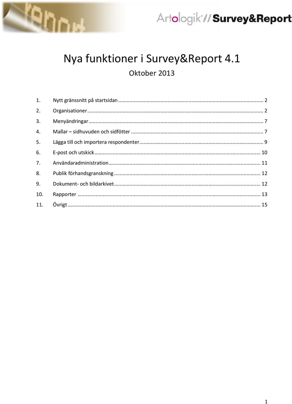 Lägga till och importera respondenter... 9 6. E-post och utskick... 10 7. Användaradministration.