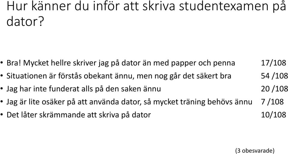 ännu, men nog går det säkert bra 54 /108 Jag har inte funderat alls på den saken ännu 20 /108 Jag