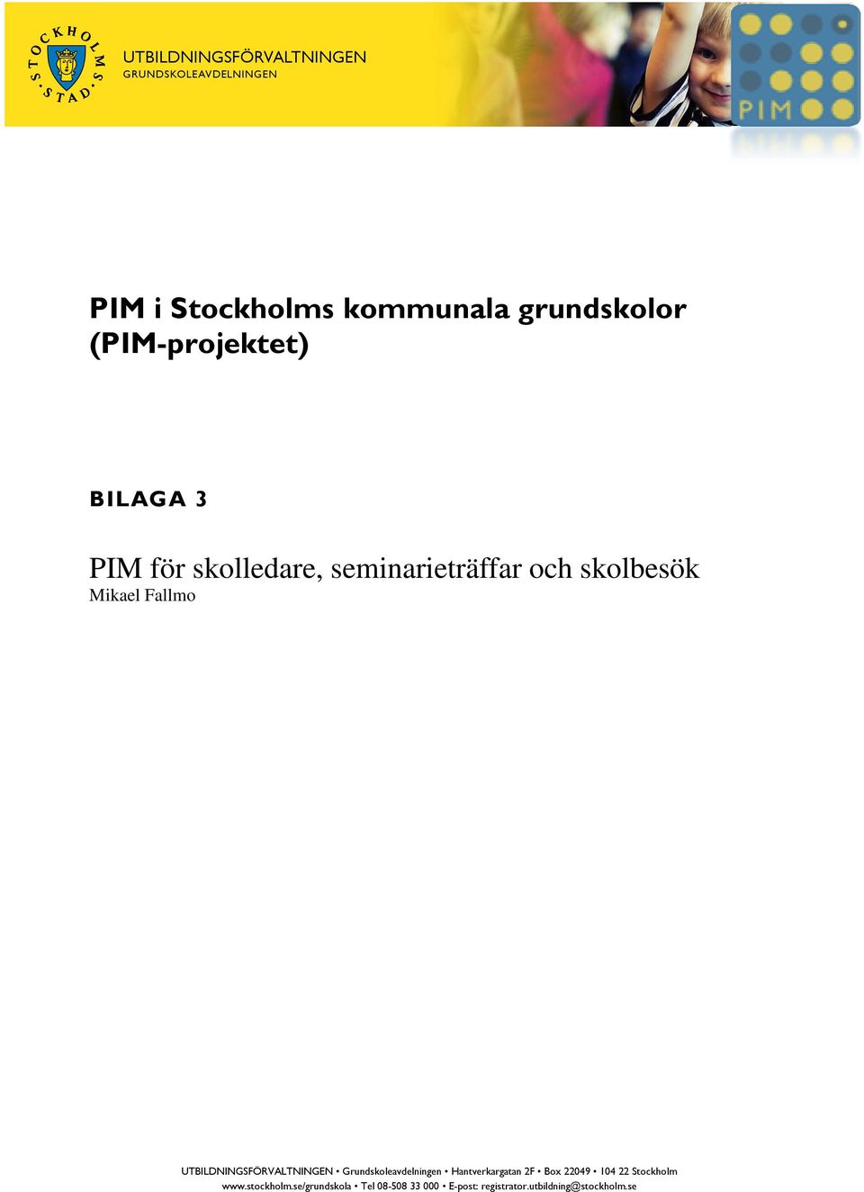 UTBILDNINGSFÖRVALTNINGEN Grundskoleavdelningen Hantverkargatan 2F Box 22049 104 22