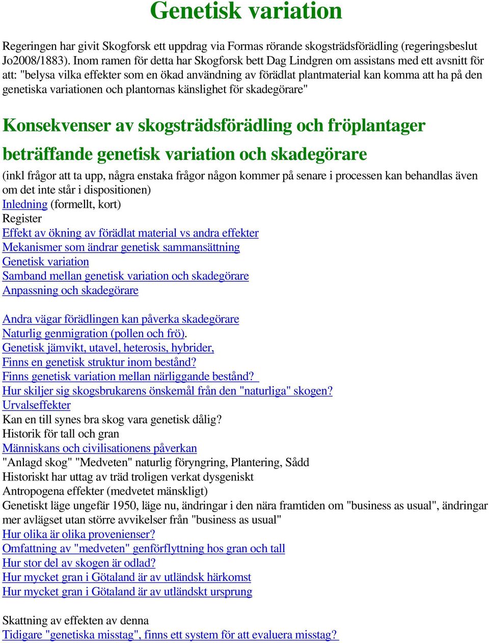 variationen och plantornas känslighet för skadegörare" Konsekvenser av skogsträdsförädling och fröplantager beträffande genetisk variation och skadegörare (inkl frågor att ta upp, några enstaka