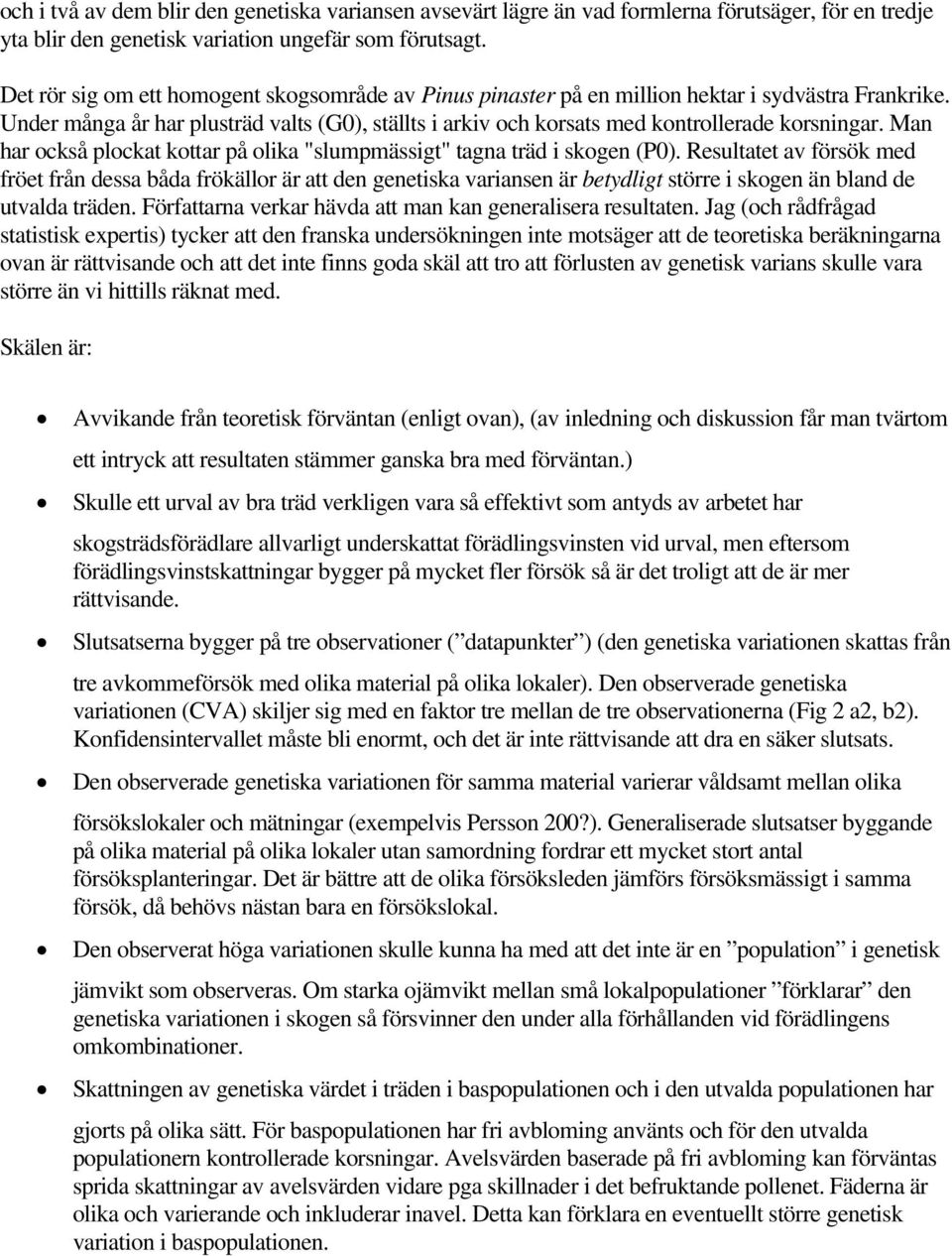 Man har också plockat kottar på olika "slumpmässigt" tagna träd i skogen (P0).