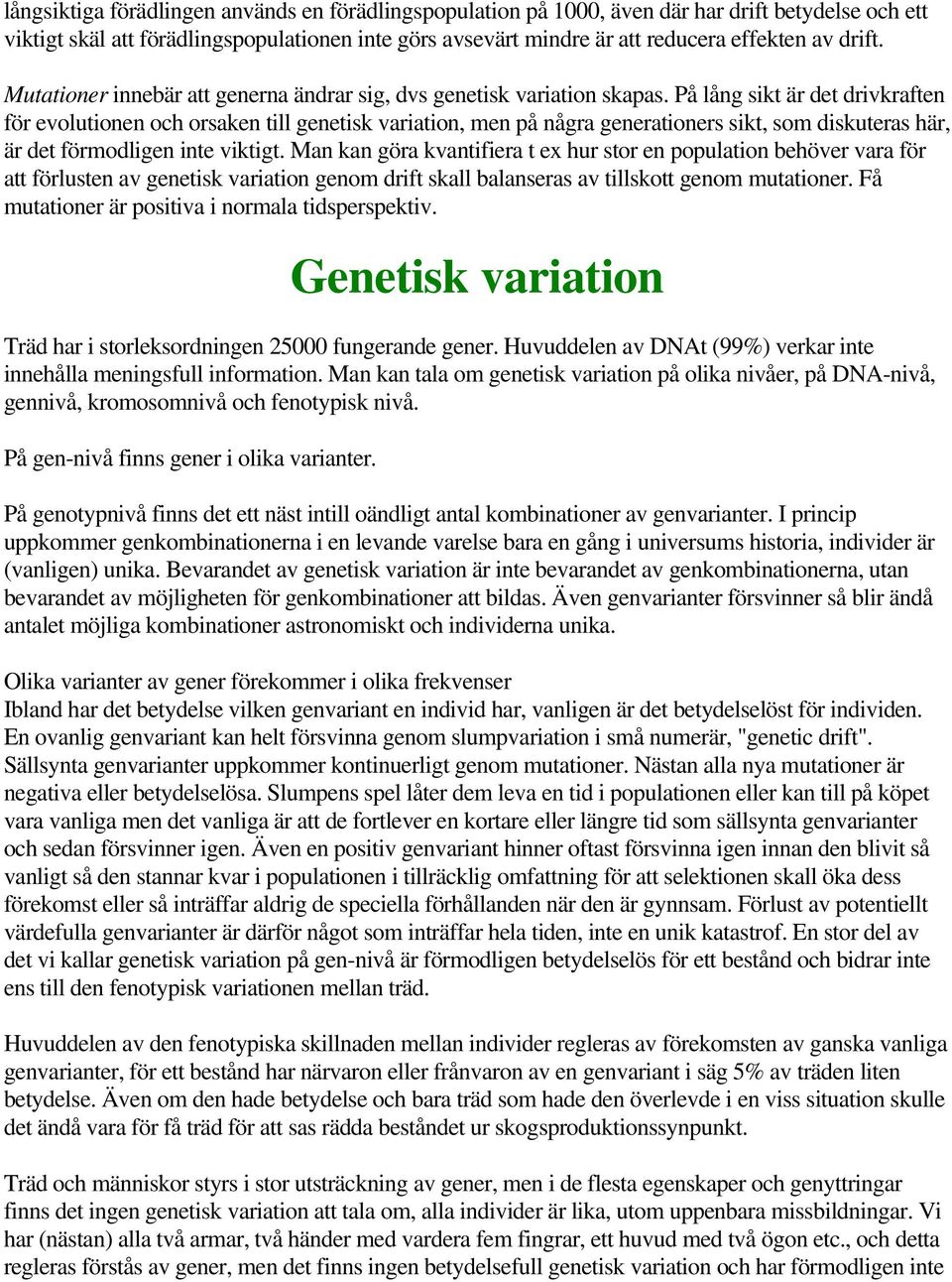 På lång sikt är det drivkraften för evolutionen och orsaken till genetisk variation, men på några generationers sikt, som diskuteras här, är det förmodligen inte viktigt.