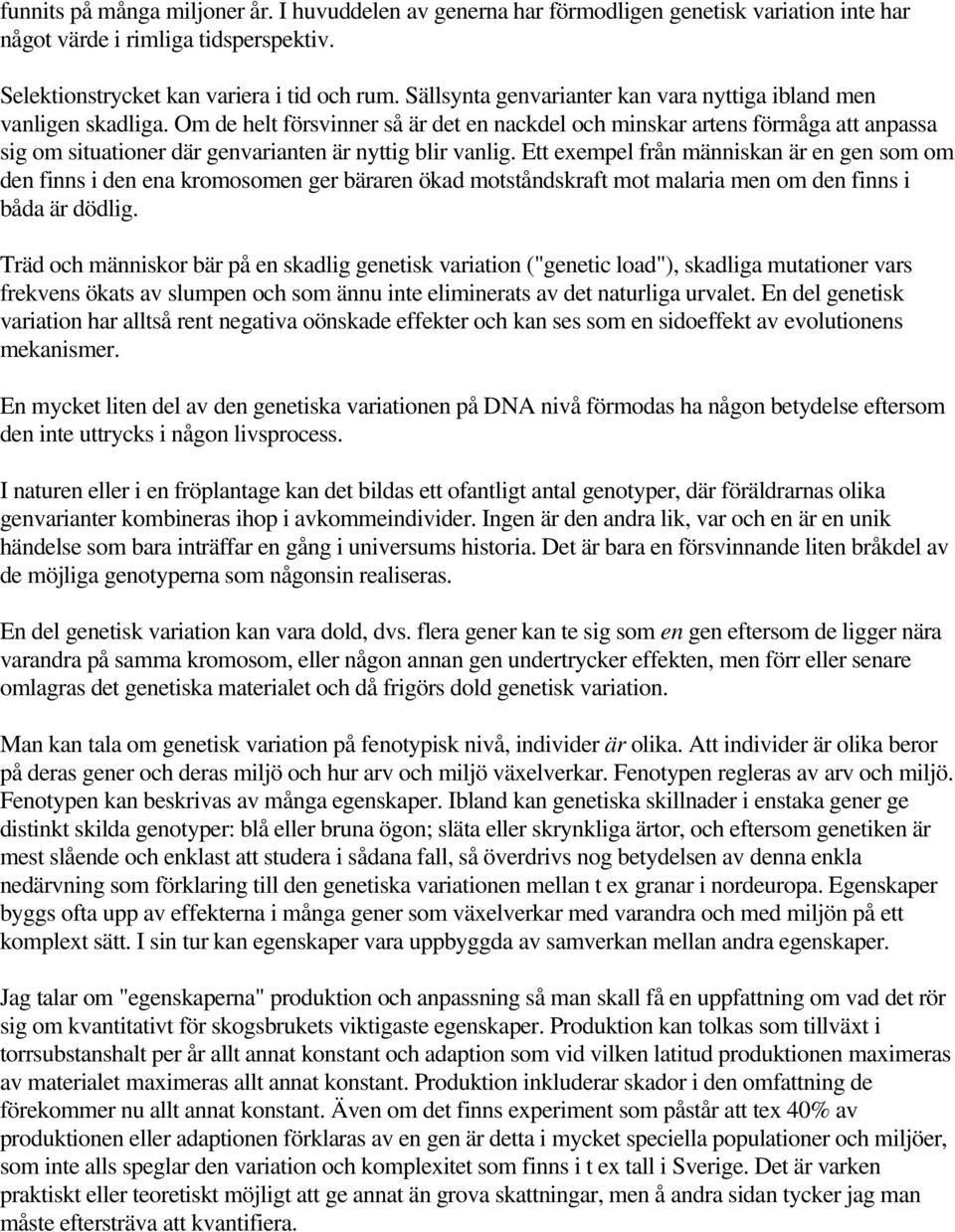 Om de helt försvinner så är det en nackdel och minskar artens förmåga att anpassa sig om situationer där genvarianten är nyttig blir vanlig.