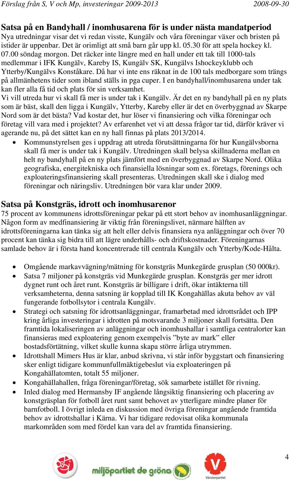 Det räcker inte längre med en hall under ett tak till 1000-tals medlemmar i IFK Kungälv, Kareby IS, Kungälv SK, Kungälvs Ishockeyklubb och Ytterby/Kungälvs Konståkare.