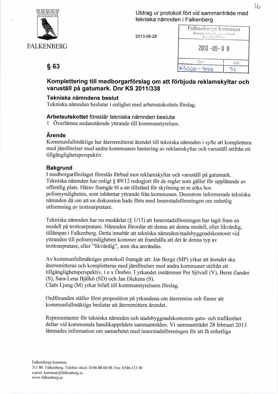Arbetsutskottet föreslår tekniska nämnden besluta 1 Överlämna nedanstående yttrande till kommunstyrelsen.