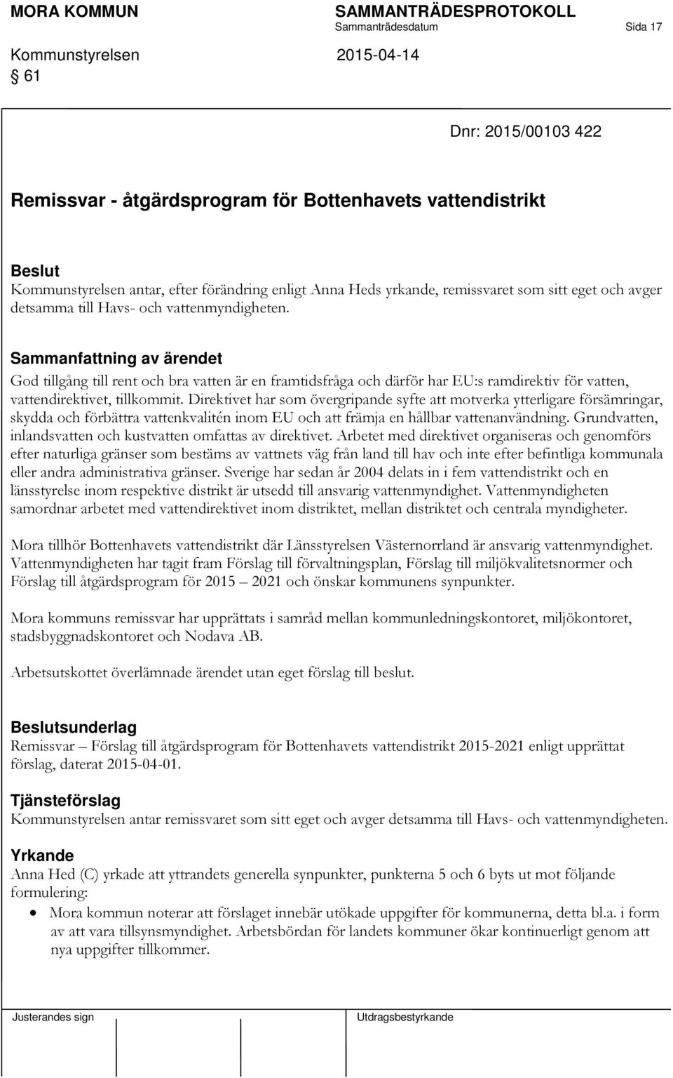 Direktivet har som övergripande syfte att motverka ytterligare försämringar, skydda och förbättra vattenkvalitén inom EU och att främja en hållbar vattenanvändning.