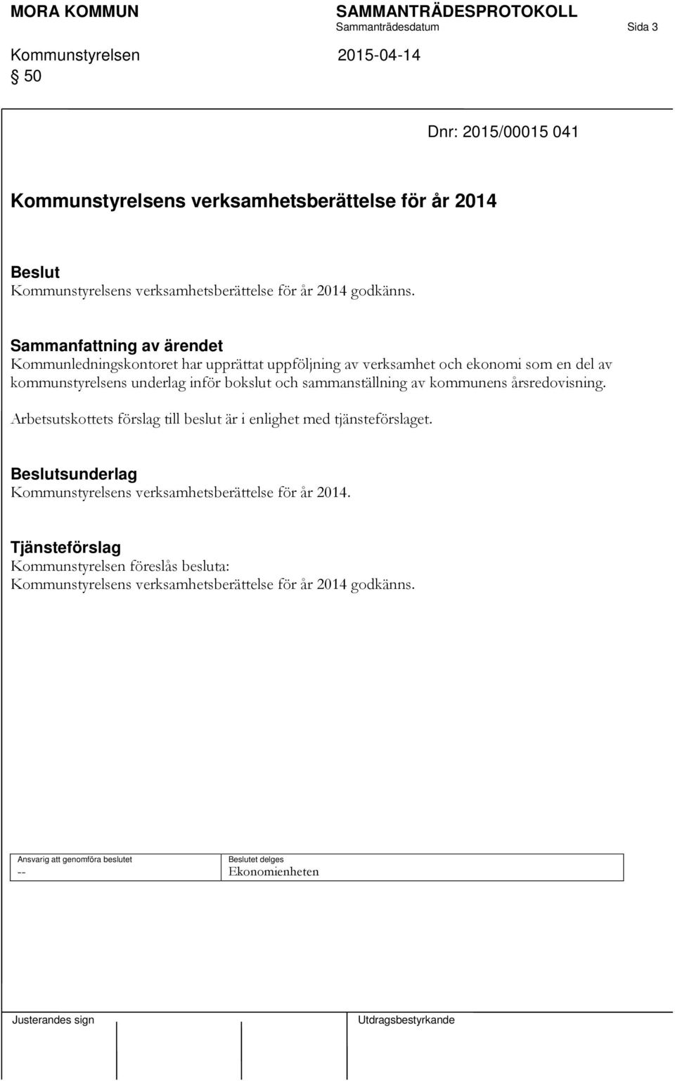 Kommunledningskontoret har upprättat uppföljning av verksamhet och ekonomi som en del av kommunstyrelsens underlag inför bokslut och