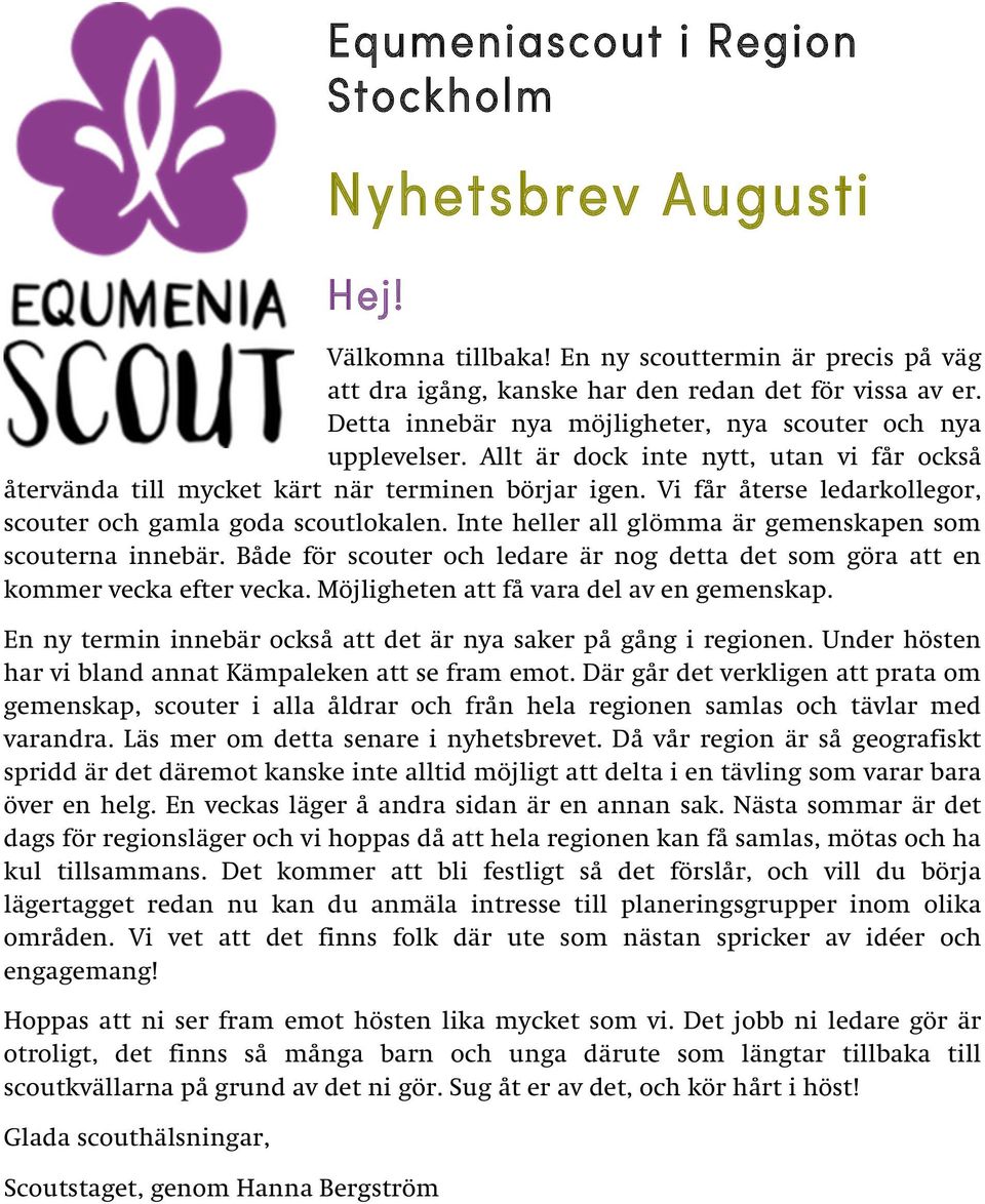 Vi får återse ledarkollegor, scouter och gamla goda scoutlokalen. Inte heller all glömma är gemenskapen som scouterna innebär.