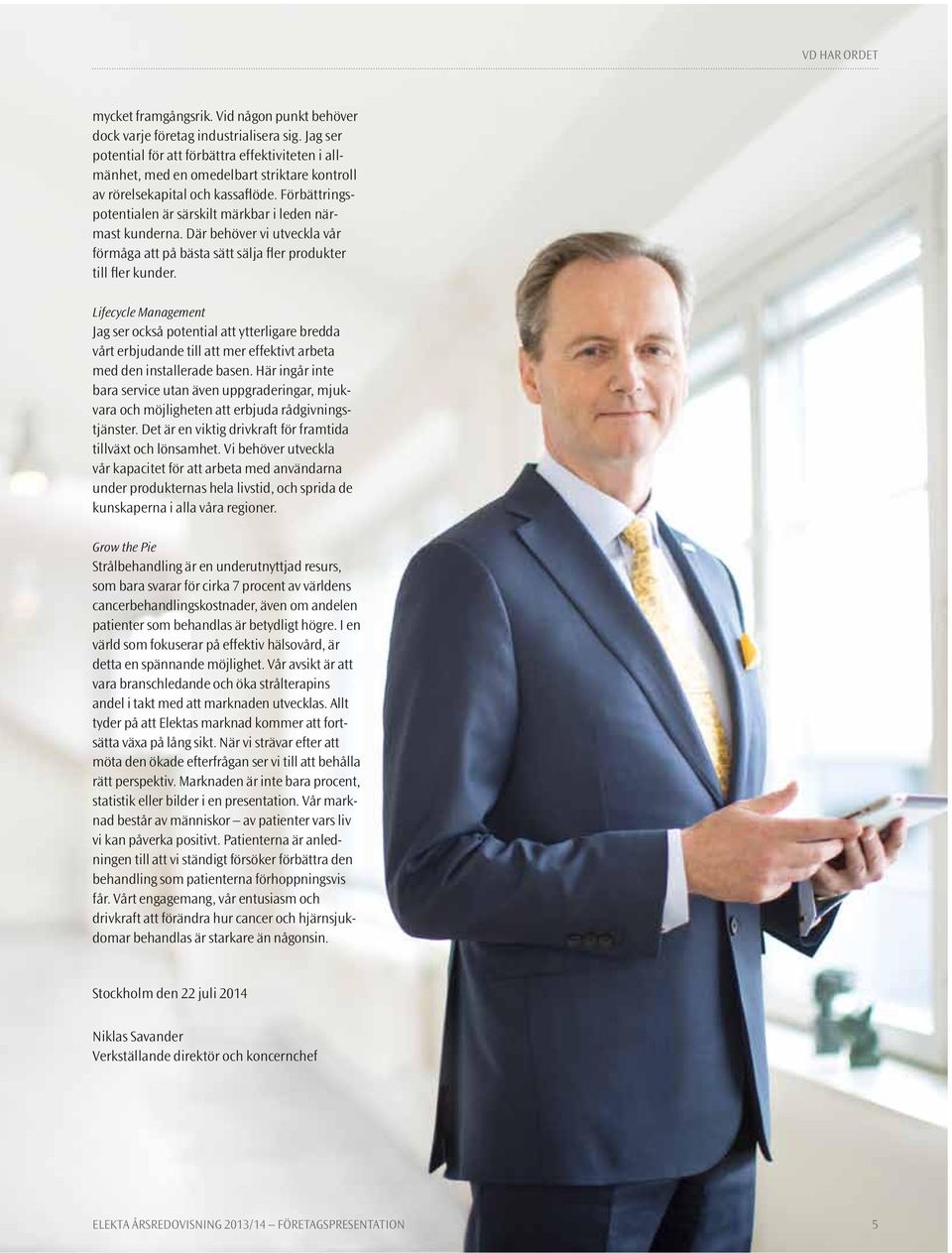 Förbättringspotentialen är särskilt märkbar i leden närmast kunderna. Där behöver vi utveckla vår förmåga att på bästa sätt sälja fler produkter till fler kunder.