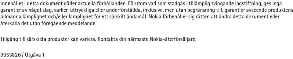 underförstådda, inklusive, men utan begränsning till, garantier avseende produktens allmänna lämplighet och/eller lämplighet för ett