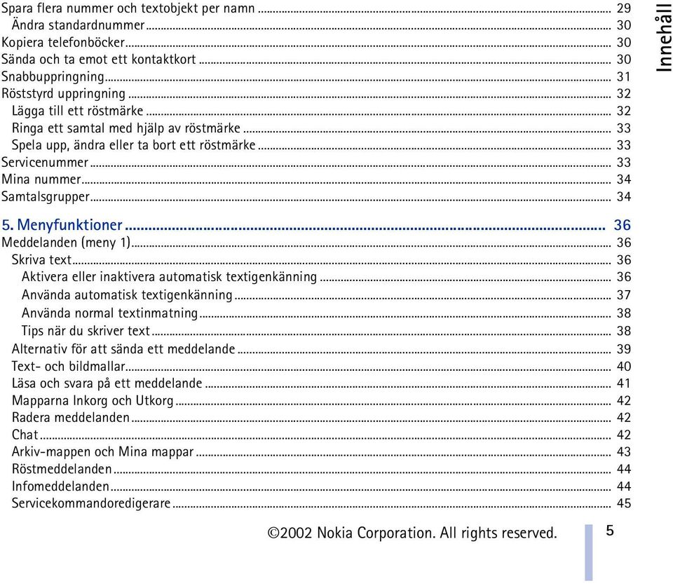 Menyfunktioner... 36 Meddelanden (meny 1)... 36 Skriva text... 36 Aktivera eller inaktivera automatisk textigenkänning... 36 Använda automatisk textigenkänning... 37 Använda normal textinmatning.