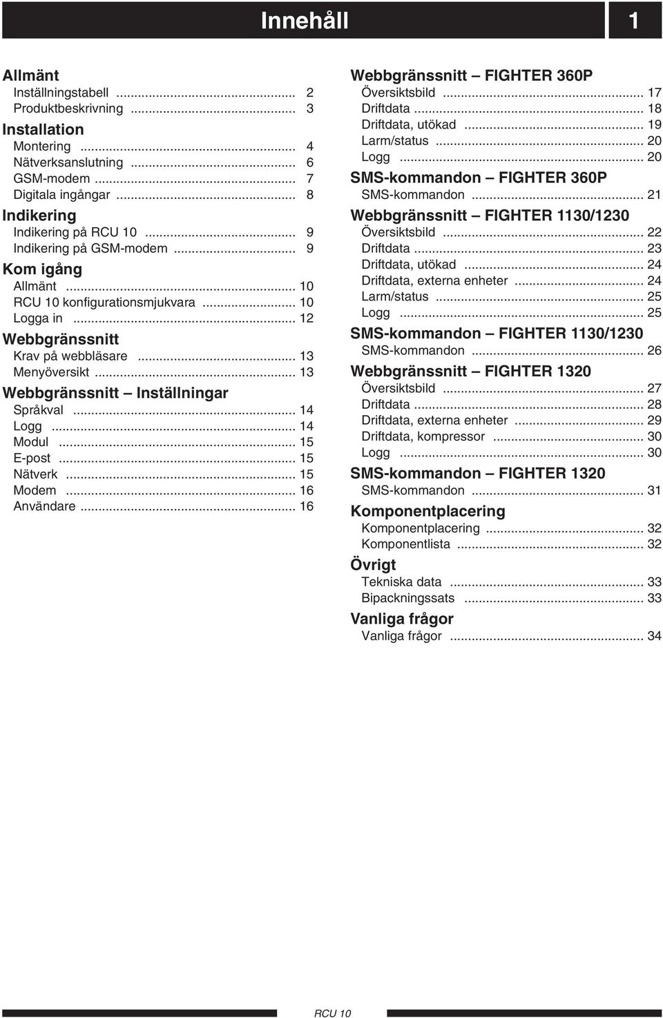 .. 14 Logg... 14 Modul... 15 E-post... 15 Nätverk... 15 Modem... 16 Användare... 16 Webbgränssnitt FIGHTER 360P Översiktsbild... 17 Driftdata... 18 Driftdata, utökad... 19 Larm/status... 20 Logg.