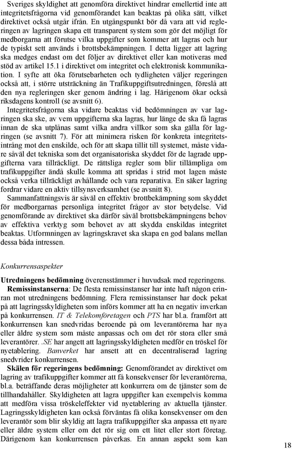 används i brottsbekämpningen. I detta ligger att lagring ska medges endast om det följer av direktivet eller kan motiveras med stöd av artikel 15.