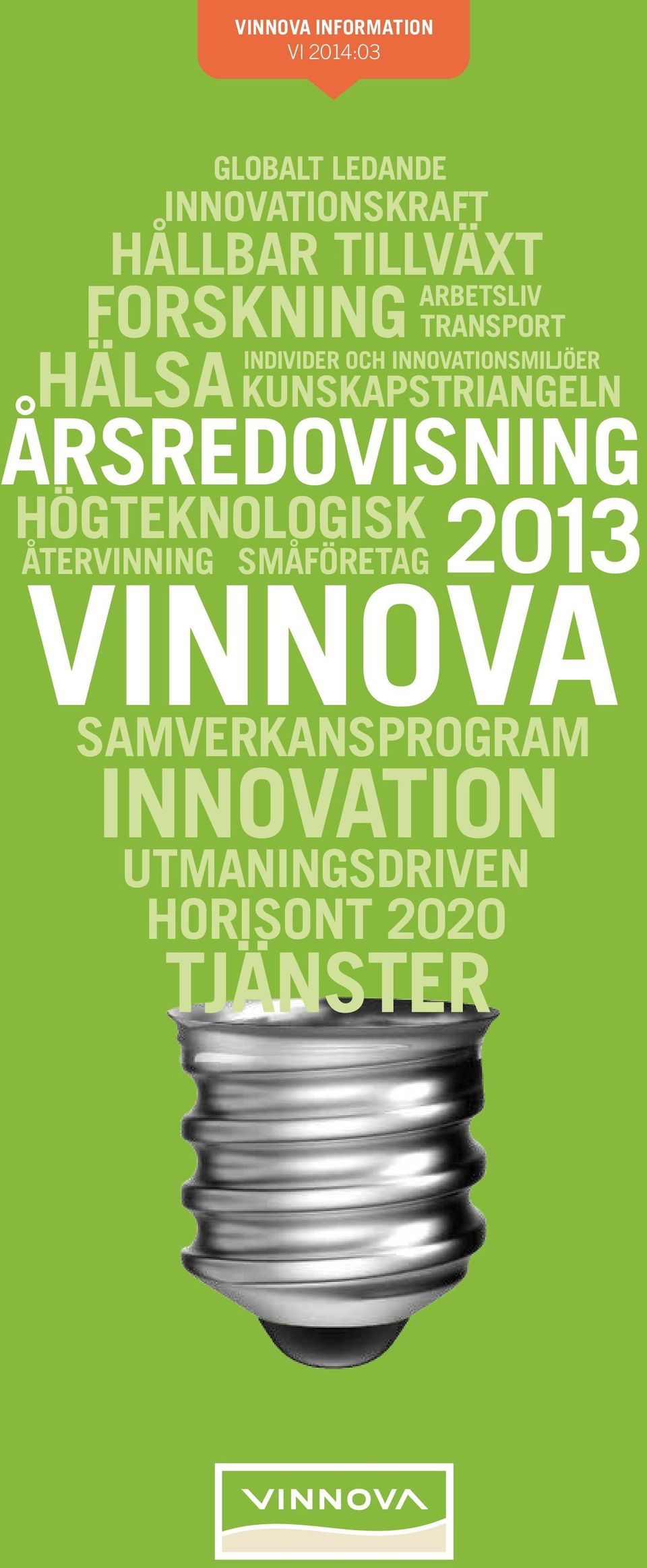 INNOVATIONSMILJÖER KUNSKAPSTRIANGELN ÅRSREDOVISNING HÖGTEKNOLOGISK