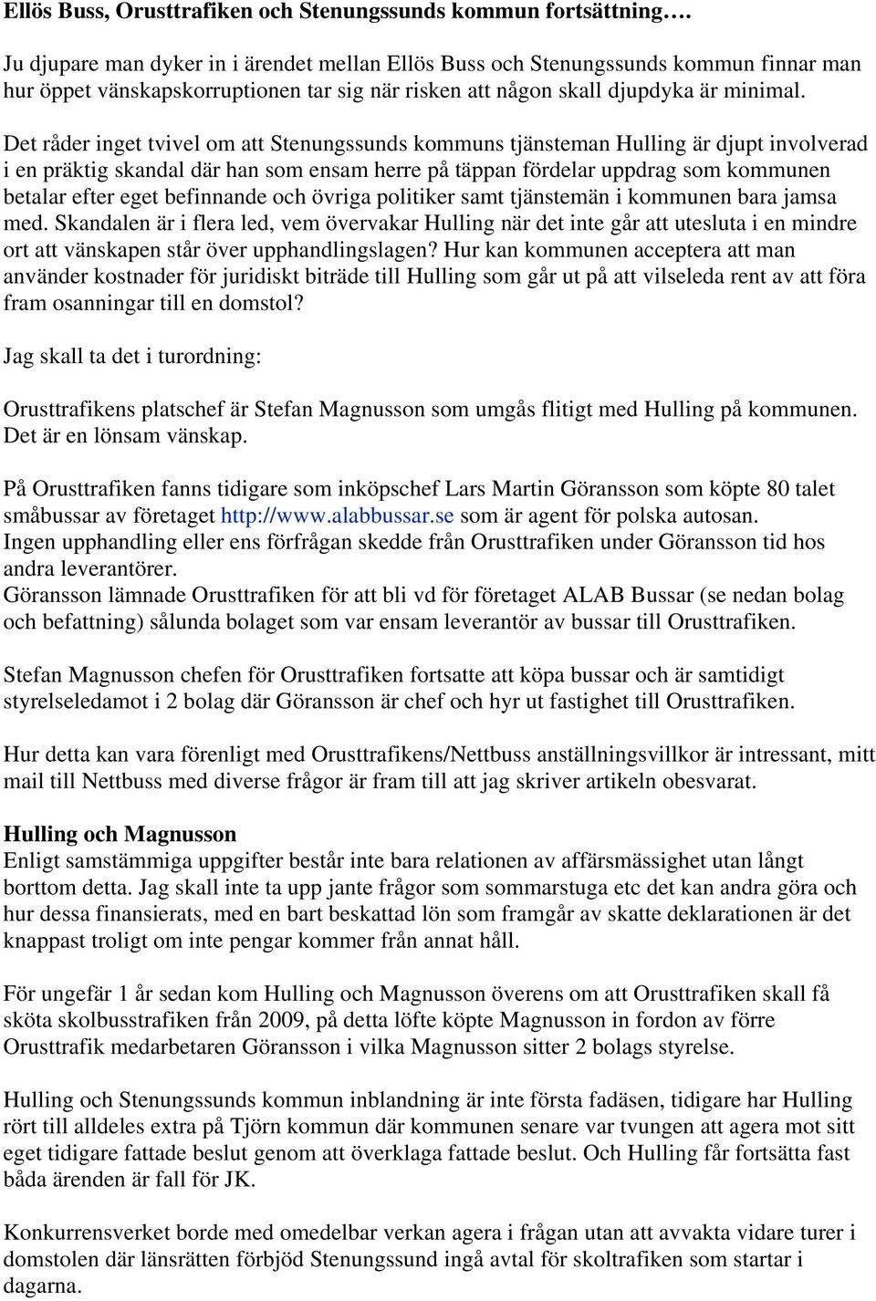 Det råder inget tvivel om att Stenungssunds kommuns tjänsteman Hulling är djupt involverad i en präktig skandal där han som ensam herre på täppan fördelar uppdrag som kommunen betalar efter eget