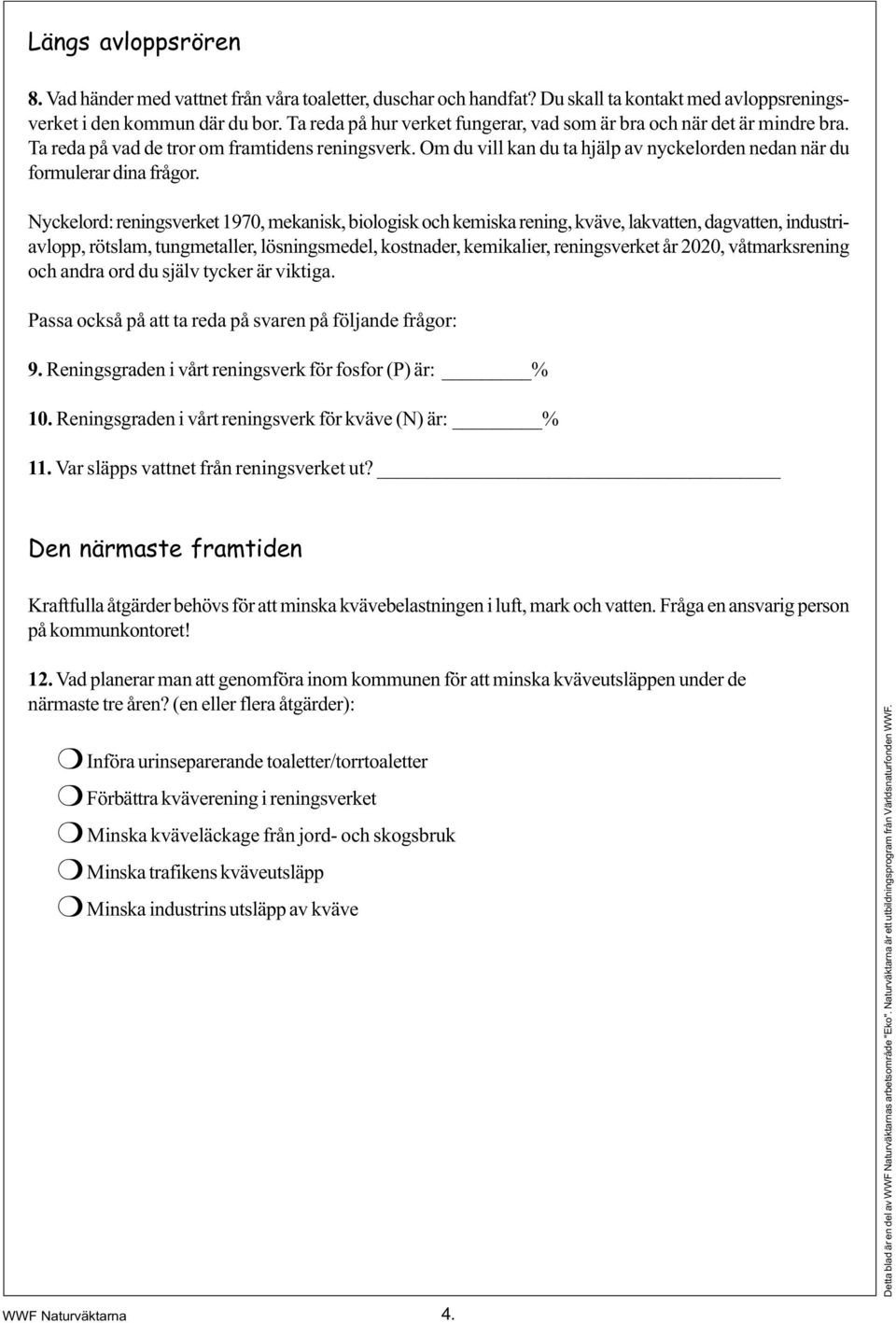 Om du vill kan du ta hjälp av nyckelorden nedan när du formulerar dina frågor.