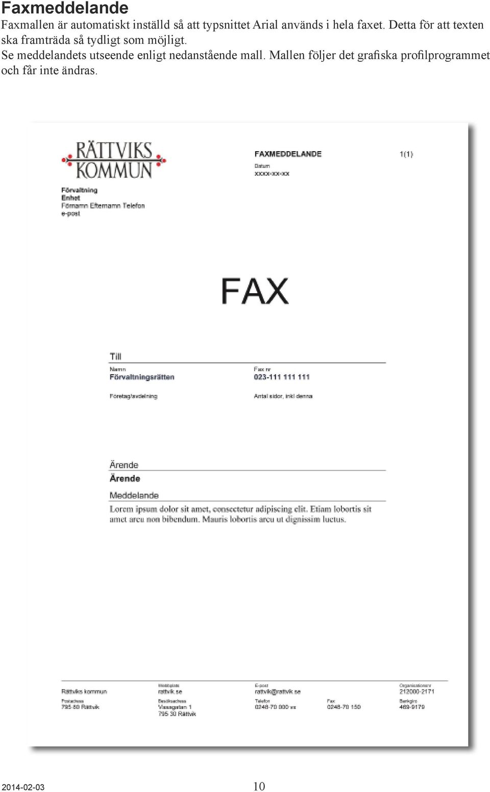 Detta för att texten ska framträda så tydligt som möjligt.