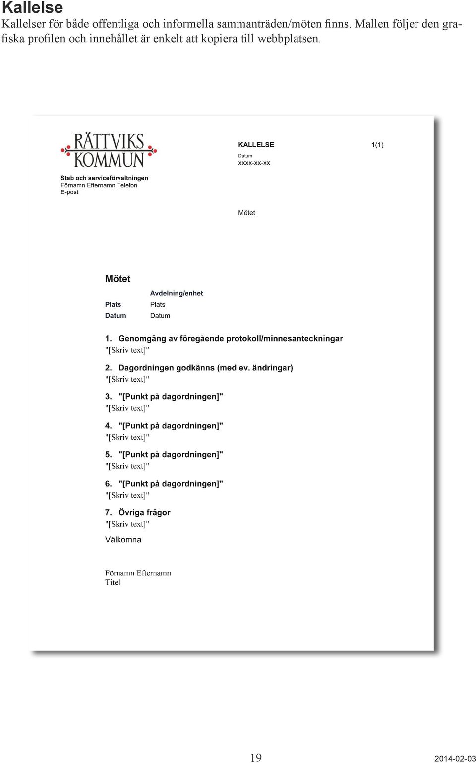 Mallen följer den grafiska profilen och