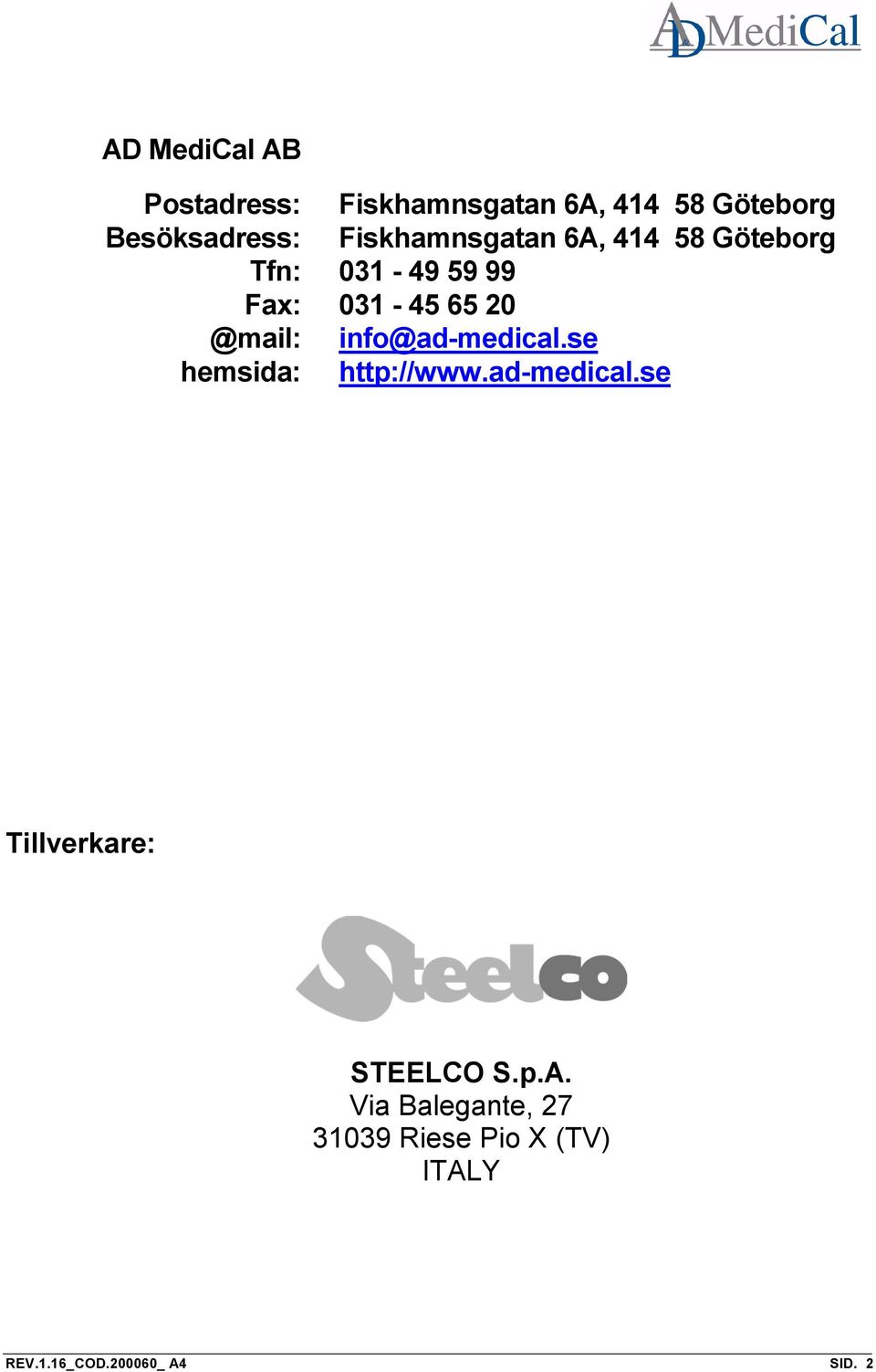 info@ad-medical.se hemsida: http://www.ad-medical.se Tillverkare: STEELCO S.p.A.