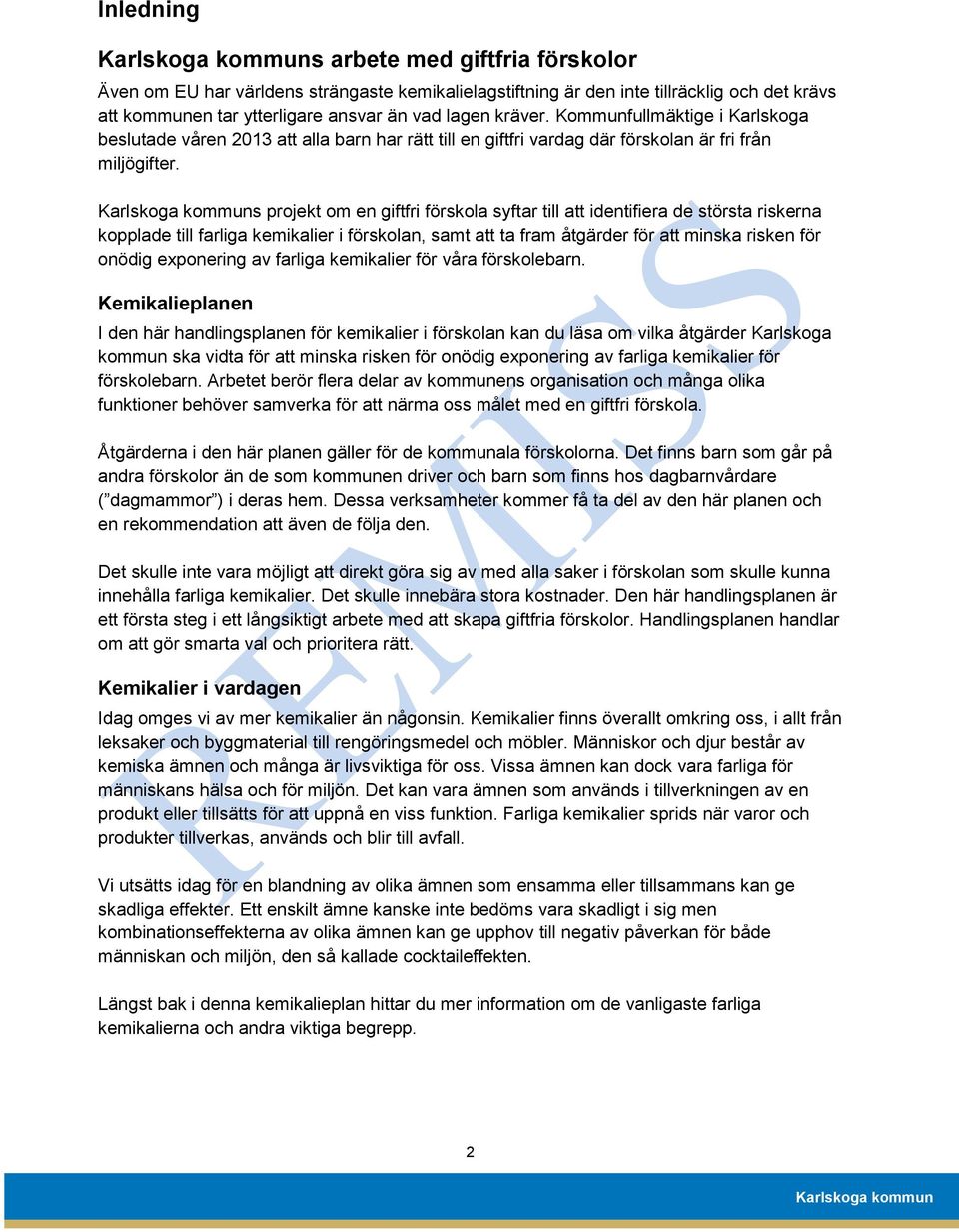 s projekt om en giftfri förskola syftar till att identifiera de största riskerna kopplade till farliga kemikalier i förskolan, samt att ta fram åtgärder för att minska risken för onödig exponering av