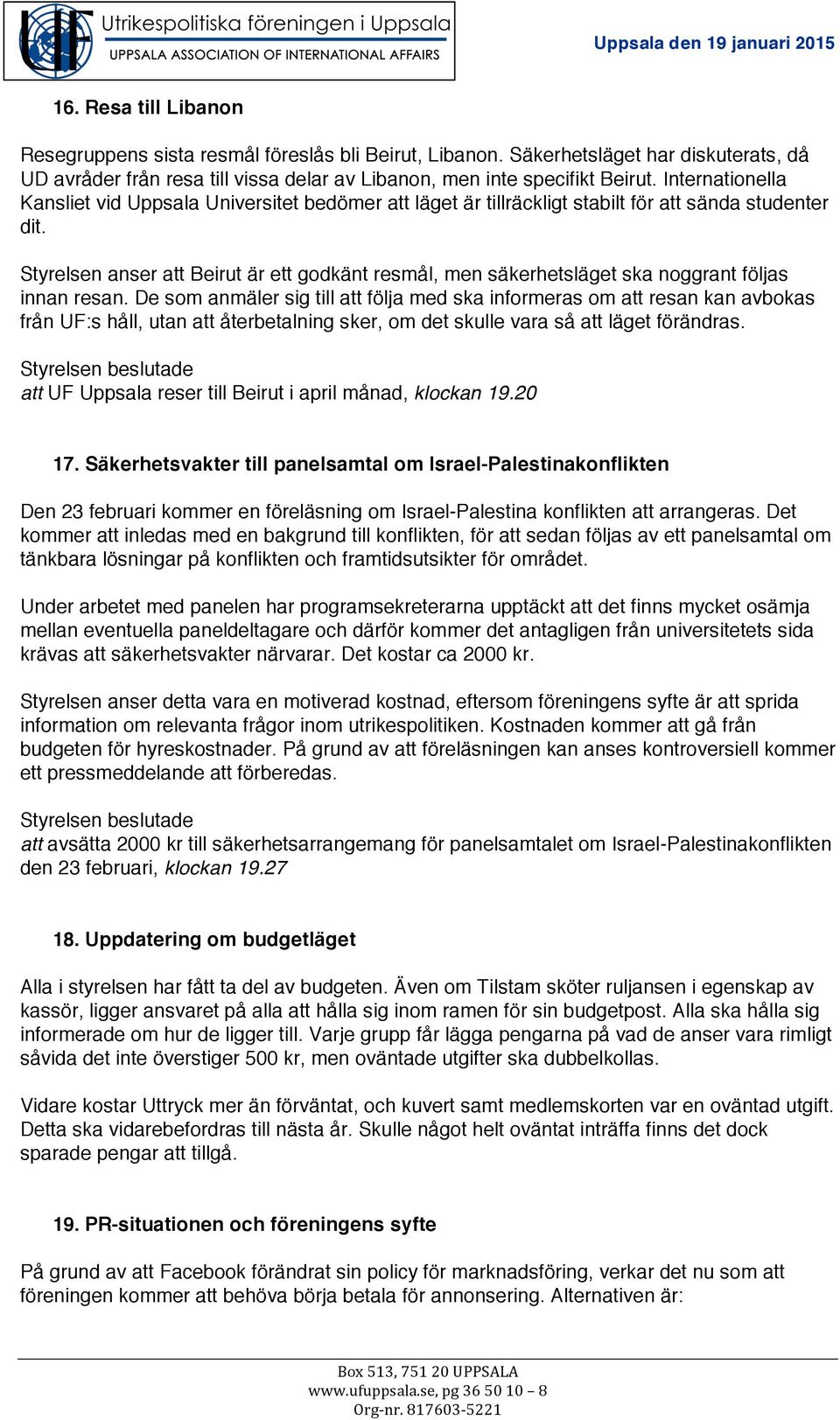 Styrelsen anser att Beirut är ett godkänt resmål, men säkerhetsläget ska noggrant följas innan resan.