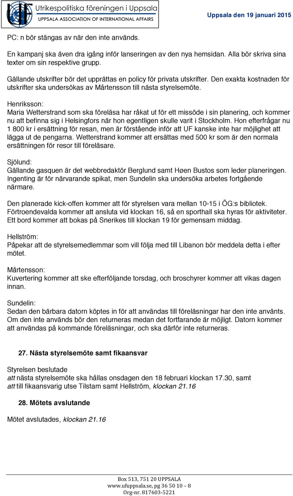 Henriksson: Maria Wetterstrand som ska föreläsa har råkat ut för ett missöde i sin planering, och kommer nu att befinna sig i Helsingfors när hon egentligen skulle varit i Stockholm.