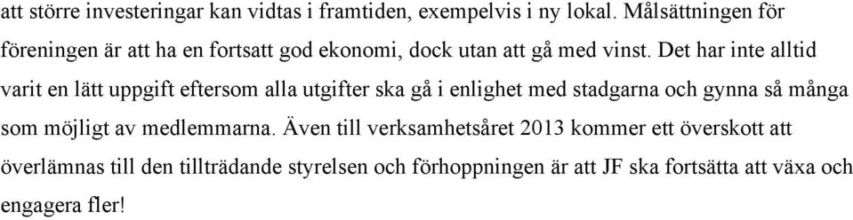 Det har inte alltid varit en lätt uppgift eftersom alla utgifter ska gå i enlighet med stadgarna och gynna så många
