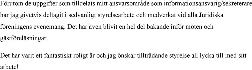 evenemang. Det har även blivit en hel del bakande inför möten och gästföreläsningar.